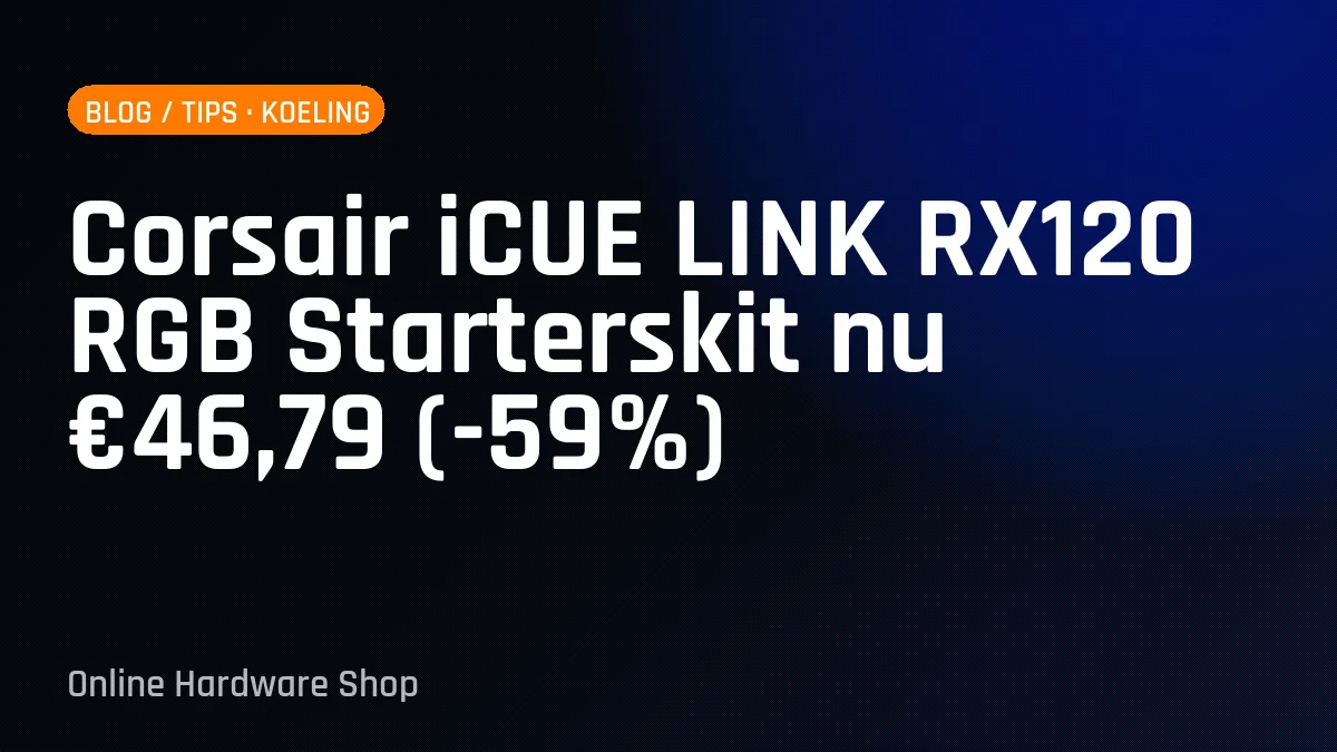 Corsair iCUE LINK RX120 RGB Starterskit nu €46,79 (-59%)