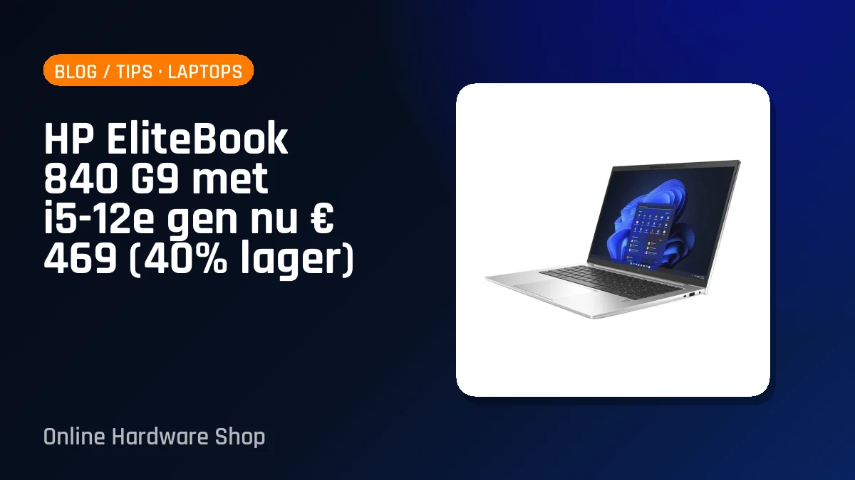 HP EliteBook 840 G9 met i5-12e gen nu € 469 (40% lager)